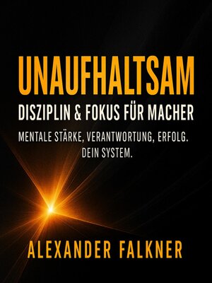 cover image of Unaufhaltsam – Disziplin & Fokus für Macher